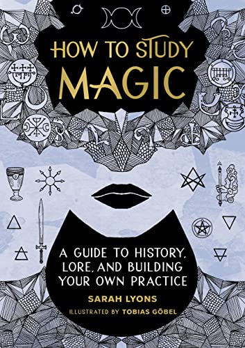 How to Study Magic: A Guide to History, Lore, and Building Your Own Practice
How to Study Magic: A Guide to History, Lore, and Building Your Own Practice