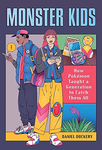 Monster Kids: How Pokà mon Taught a Generation to Catch Them All