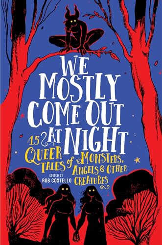 We Mostly Come Out at Night: 15 Queer Tales of Monsters, Angels & Other Creatures
We Mostly Come Out at Night: 15 Queer Tales of Monsters, Angels & Other Creatures