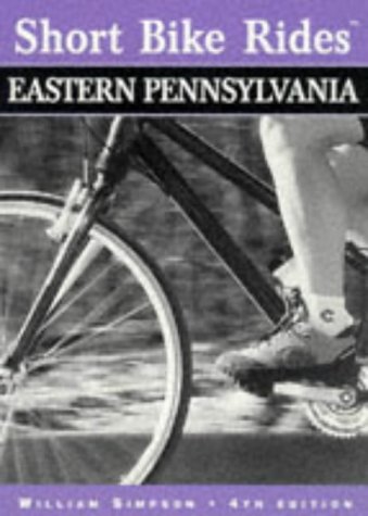 Short Bike Rides In Eastern Pennsylvania, 4th (Short Bike Rides Series)