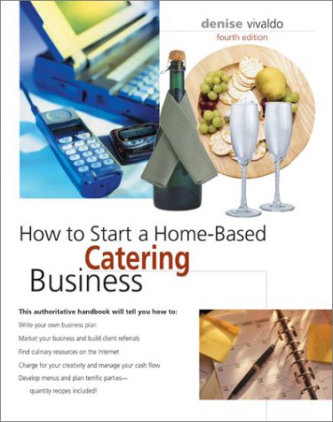 How to Start a Home-Based Catering Business, 4th (Home-Based Business Series)