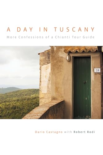 A Day in Tuscany: More Confessions of a Chianti Tour Guide