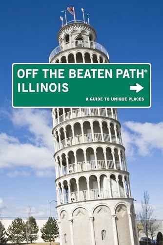 Illinois: Off The Beaten Path: A Guide To Unique Places