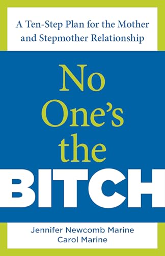 No One's the Bitch: A Ten-Step Plan For The Mother And Stepmother Relationship
