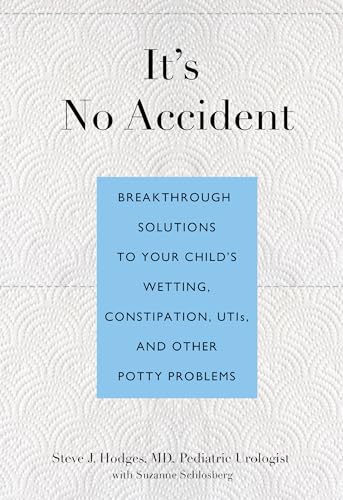 It's No Accident: Breakthrough Solutions To Your Child's Wetting, Constipation, Utis, And Other P...