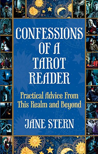 Confessions of a Tarot Reader: Practical Advice from This Realm and Beyond