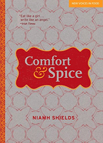 Comfort & Spice: Recipes for Modern Living (New Voices in Food)