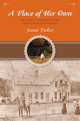 Place of Her Own: The Legacy Of Oregon Pioneer Martha Poindexter Maupin