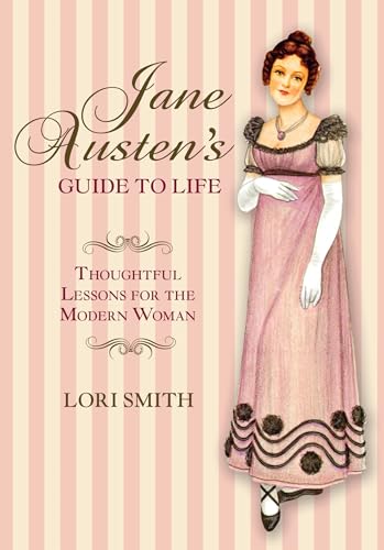 Jane Austen's Guide to Life: Thoughtful Lessons For The Modern Woman