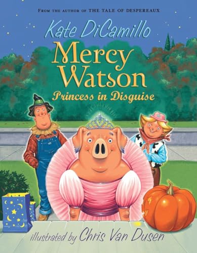 Mercy Watson: Princess in Disguise (Mercy Watson: Book 4)