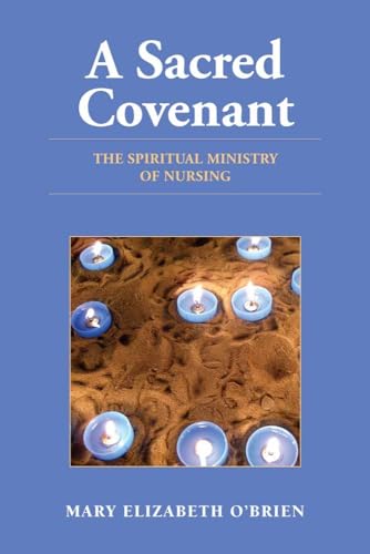 A Sacred Covenant: The Spiritual Ministry of Nursing: The Spiritual Ministry of Nursing
A Sacred Covenant: The Spiritual Ministry of Nursing: The Spiritual Ministry of Nursing