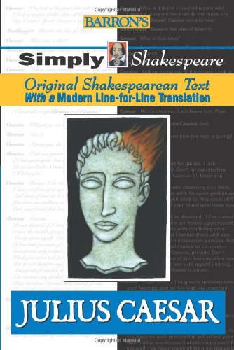 Julius Caesar. Simply Shakespeare. Original Shakespearean Text. With a Modern Line-for-Line Trans...