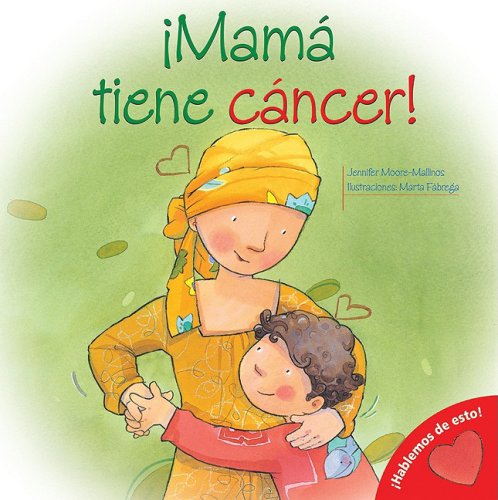 Mi Mama Tiene Cancer! : My Mom Has Cancer! (Spanish-Language Edition)