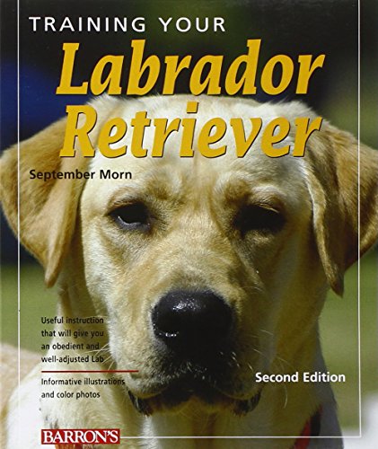 Training Your Labrador Retriever (Training Your Dog Series)