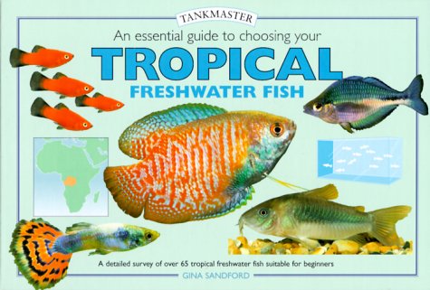 Essential guide to Choosing Your Tropical Freshwater Fish, An (Tankmasters Series)