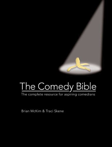 The Comedy Bible: The Complete Resource for Aspiring Comedians