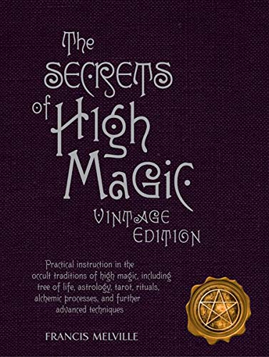 The Secrets of High Magic: Practical Instruction in the Occult Traditions of High Magic, Including Tree of Life, Astrology, Tarot, Rituals, Alche
The Secrets of High Magic: Practical Instruction in the Occult Traditions of High Magic, Including Tree of Life, Astrology, Tarot, Rituals, Alche