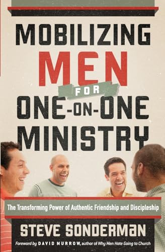 Mobilizing Men for One-on-One Ministry: The Transforming Power of Authentic Friendship and Discipleship
Mobilizing Men for One-on-One Ministry: The Transforming Power of Authentic Friendship and Discipleship