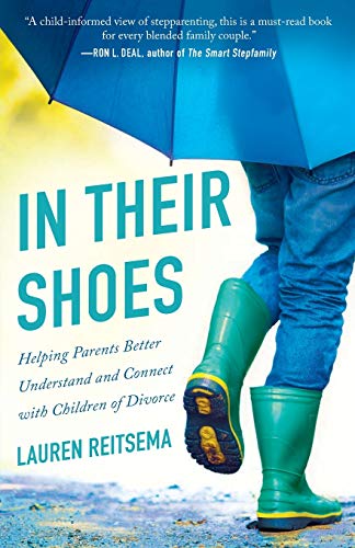In Their Shoes: Helping Parents Better Understand and Connect with Children of Divorce
In Their Shoes: Helping Parents Better Understand and Connect with Children of Divorce