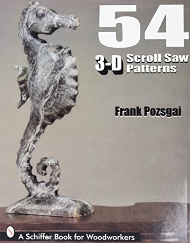 54 3-D Scroll Saw Patterns: A Schiffer Book for Woodworkers