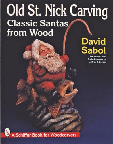 Old St. Nick Carving: Classic Santas from Wood (Schiffer Book for Woodcarvers)