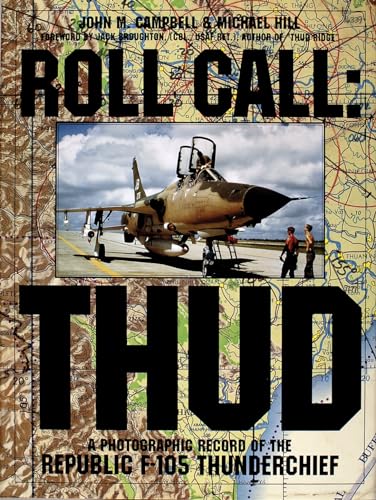 Roll Call: THUD - A Photographic Record of the Republic F-105 Thunderchief (Schiffer Military/Avi...