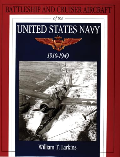 Battleship and Cruiser Aircraft of the United States Navy 1910-1949 (Schiffer Military History)