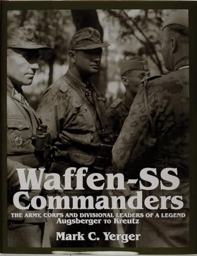 Waffen-SS Commanders. The Army, corps and Divisional Leaders of a Legend from Ausgsberger to Kreutz.