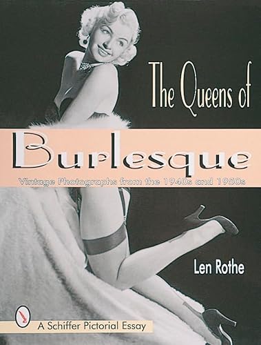 The Queens of Burlesque: Vintage Photographs from the 1940s and 1950s (Schiffer Pictorial Essay)