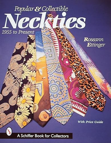 Popular & Collectible Neckties, 1955-Present (Schiffer Book for Collectors)