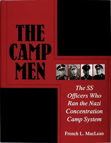 The Camp Men; The SS Officers Who Ran the Nazi Concentration Camp System