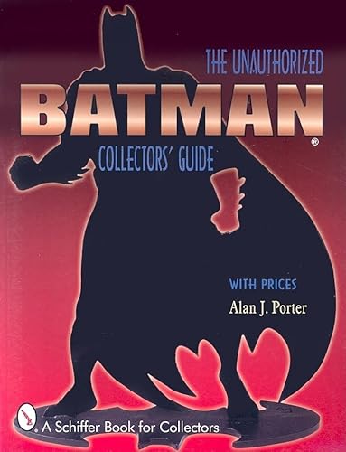 Batman: The Unauthorized Collector's Guide (A Schiffer Book for Collectors)