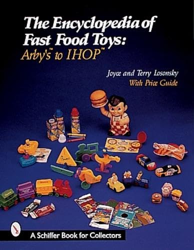 The Encyclopedia of Fast Food Toys: Arby's to Ihop