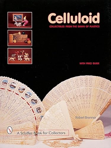 Celluloid: Collectibles from the Dawn of Plastics (A Schiffer Book for Collectors)