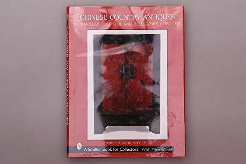 Chinese Country Antiques : Vernacular Furniture and Accessories, C. 1780-1920