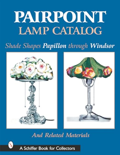 Pairpoint Lamp Catalog: Shade Shapes Papillon Through Windsor & Related Material