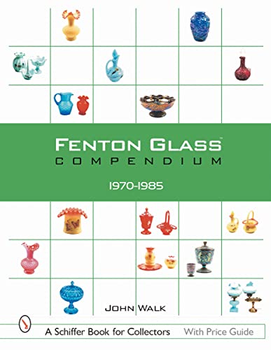 Fenton Glass Compendium, 1970-1985 (A Schiffer Book for Collectors)