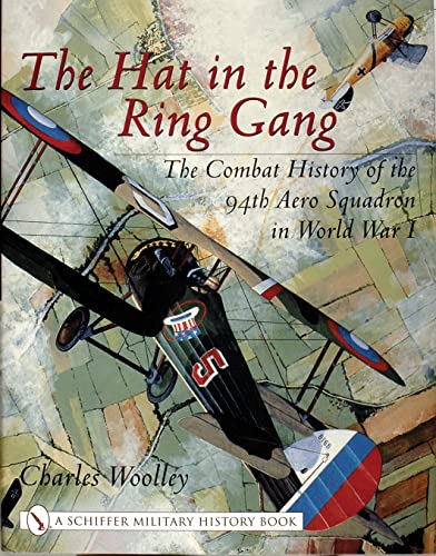 The Hat in the Ring Gang: The Combat History of the 94th Aero Squadron in World War I (Schiffer M...