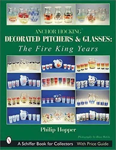 Anchor Hocking Decorated Pitchers And Glasses: The Fire King Years.