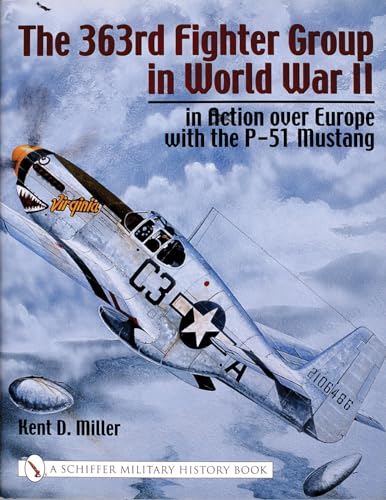 The 363rd Fighter Group in World War II: in Action over Germany with the P-51 Mustang (Schiffer M...