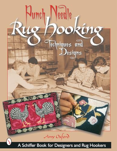 Punch Needle Rug Hooking: Techniques and Designs (Schiffer Book for Designers and Rug Hookers)
