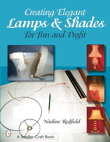 Creating Elegant Lamps & Shades: For Fun and Profit (Schiffer Craft Book)