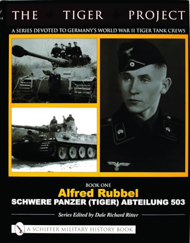 The Tiger Project: A Series Devoted to Germanys World War II Tiger Tank Crews: Book One: Alfred R...