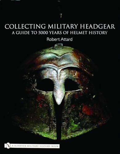 Collecting Military Headgear : A Guide to 5000 Years of Helmet History
Collecting Military Headgear : A Guide to 5000 Years of Helmet History