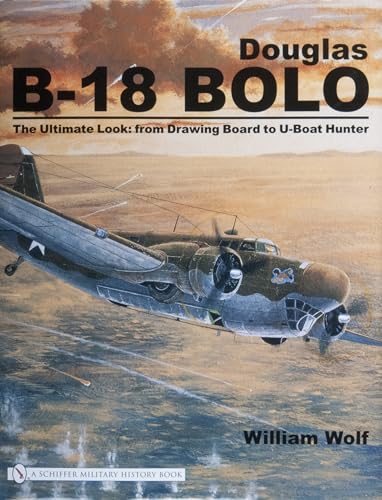 Douglas B-18 Bolo: The Ultimate Look: from Drawing Board to U-Boat Hunter
Douglas B-18 Bolo: The Ultimate Look: from Drawing Board to U-Boat Hunter