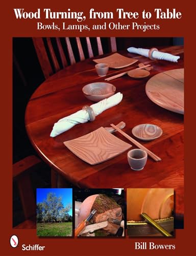 Wood Turning from Tree to Table: Bowls, Lamps, & Other Projects