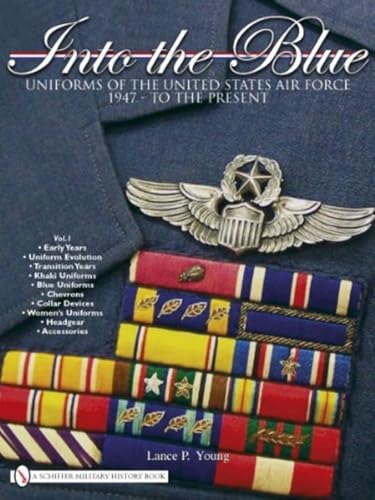 Into the Blue : Uniforms of the United States Air Force 1947 - To the Present