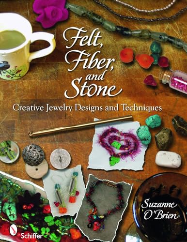 Felt, Fiber, and Stone: Creative Jewelry Designs & Techniques