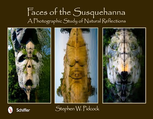 Faces of the Susquehanna A Photographic Study of Natural Reflections