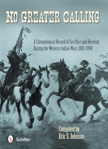 No Greater Calling: A Chronological Record of Sacrifice and Heroism During the Western Indian War...